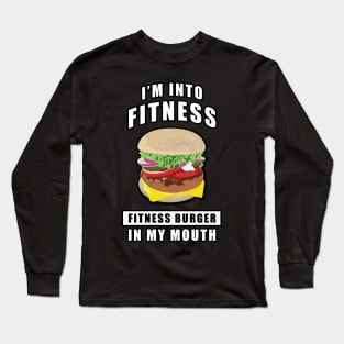 I'm Into Fitness, Fitness Burger In My Mouth - Funny Long Sleeve T-Shirt